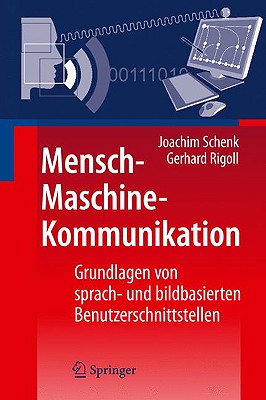 Mensch-Maschine-Kommunikation: Grundlagen Von Sprach- Und Bildbasierten Benutzerschnittstellen By Joachim Schenk, Gerhard Rigoll Cover Image