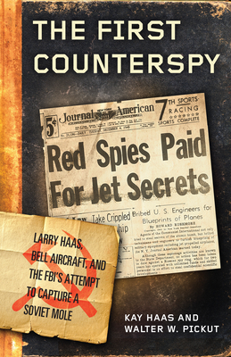The First Counterspy: Larry Haas, Bell Aircraft, and the Fbi's Attempt to Capture a Soviet Mole cover