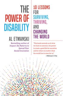 The Power of Disability: 10 Lessons for Surviving, Thriving, and Changing the World By Al Etmanski Cover Image
