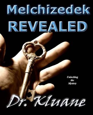 Melchizedek Revealed: Unlocking the Mystery By Kluane Cover Image
