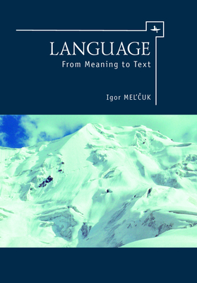 Language: From Meaning to Text By Igor Mel'čuk, David Beck (Editor) Cover Image