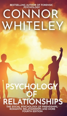 Psychology of Relationships: The Social Psychology of Friendships, Romantic Relationships and More (Introductory #36) By Connor Whiteley Cover Image