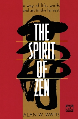 The Spirit of Zen: A Way of Life, Work, and Art in the Far East (Wisdom of the East) By Alan Watts Cover Image