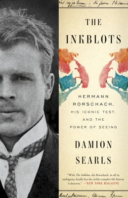 The Inkblots: Hermann Rorschach, His Iconic Test, and the Power of Seeing