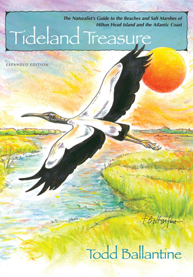Tideland Treasure: The Naturalist's Guide to the Beaches and Salt Marshes of Hilton Head Island and the Atlantic Coast By Todd Ballantine Cover Image
