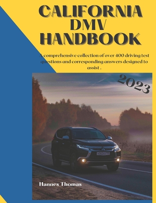 California DMV Handbook in 2023: 400 driving questions to assist you in your exams By Hannes Thomas Cover Image