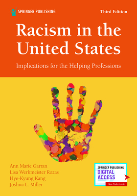 Racism in the United States, Third Edition: Implications for the Helping Professions By Ann Marie Garran, Lisa Werkmeister Rozas, Hye-Kyung Kang Cover Image