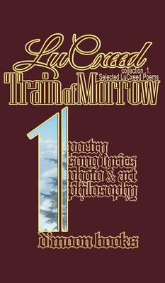 Train of Morrow: Selected LuCxeed Poems (Lucxeed Poem Collection #1)