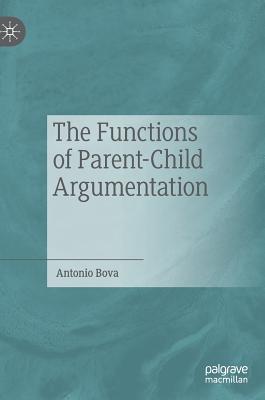 The Functions of Parent-Child Argumentation By Antonio Bova Cover Image