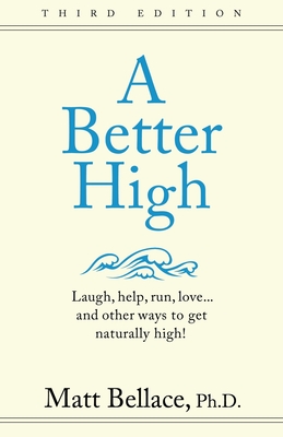 A Better High: Laugh, help, run, love ... and other ways to get naturally high!