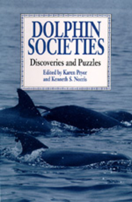 Dolphin Societies: Discoveries and Puzzles By Karen Pryor (Editor), Kenneth S. Norris (Editor) Cover Image