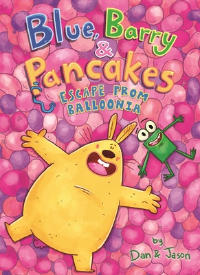 Blue, Barry & Pancakes: Escape from Balloonia By Dan &. Jason, Dan Abdo, Jason Patterson Cover Image