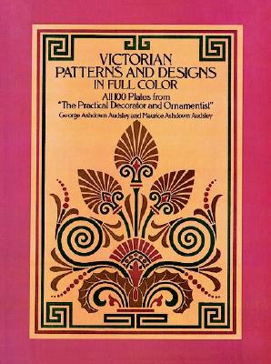 Victorian Patterns and Designs in Full Color (Dover Pictorial Archives) By George Ashdown Audsley Cover Image