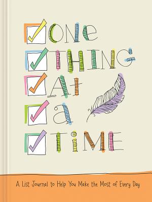 One Thing at a Time: A List Journal to Help You Make the Most of Every Day By Ellie Claire Cover Image