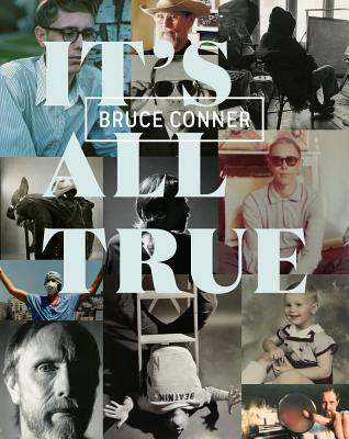 Bruce Conner: It's All True Cover Image