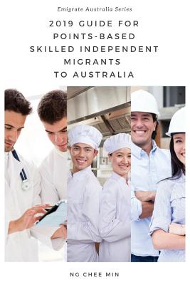 2019 Guide for Points-Based Skilled Independent Migrants to Australia By Chee Min Ng Cover Image