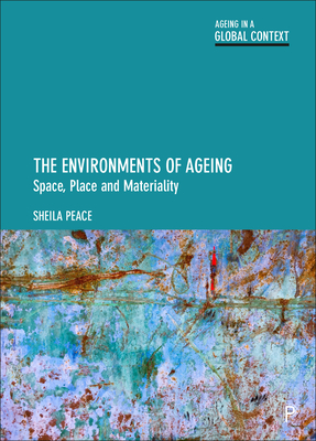 The Environments of Ageing: Space, Place and Materiality (Ageing in a Global Context) Cover Image