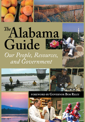 The Alabama Guide: Our People, Resources, and Government 2009 By Alabama Department of Archives and History, Bob Riley (Foreword by), Randall Williams (Editor) Cover Image