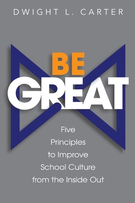Be Great: Five Principles to Improve School Culture from the Inside Out Cover Image