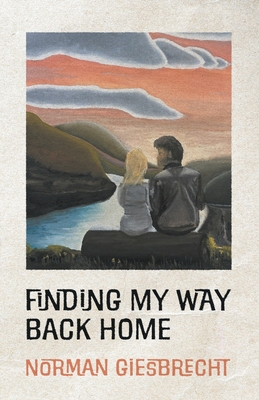 Finding My Way Back Home By Norman Giesbrecht Cover Image