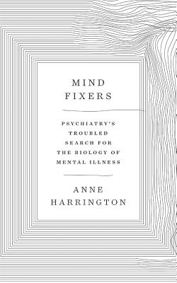 Mind Fixers: Psychiatry's Troubled Search for the Biology of Mental Illness By Anne Harrington, Joyce Bean (Read by) Cover Image