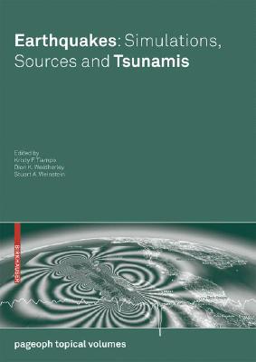 Earthquakes: Simulations, Sources and Tsunamis (Pageoph Topical Volumes) By Kristy F. Tiampo (Editor), Dion K. Weatherley (Editor), Stuart A. Weinstein (Editor) Cover Image