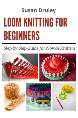 Loom Knitting for Beginners: Step by Step Guide for Novice Knitters  (Paperback)