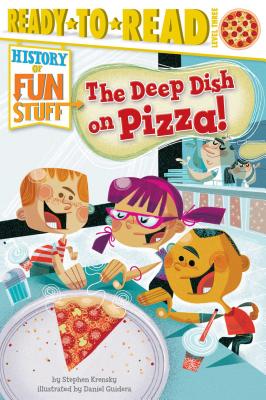 The Deep Dish on Pizza!: Ready-to-Read Level 3 (History of Fun Stuff) Cover Image