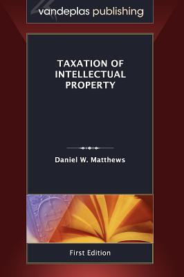 Taxation of Intellectual Property By Daniel W. Matthews Cover Image