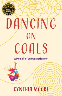 Dancing on Coals: A Memoir of an Overperformer By Cynthia Moore Cover Image