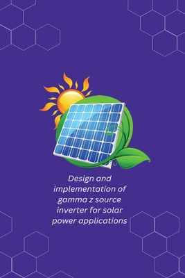 Design and implementation of gamma z source inverter for solar power applications By Karthick N Cover Image