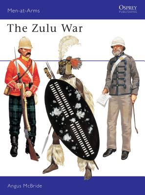 The Zulu War (Men-at-Arms) By Angus McBride, Angus McBride (Illustrator) Cover Image