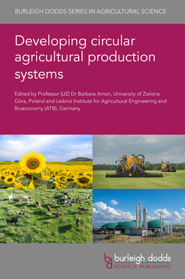 Developing Circular Agricultural Production Systems (Burleigh Dodds Agricultural Science #135)
