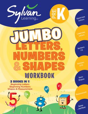 Pre-K Letters, Numbers & Shapes Jumbo Workbook: 3 Books in 1 --Beginning Letters, Beginning Numbers, Shapes and Measurement; ctivities, Exercises, and Tips to Help Catch Up, Keep Up, and Get Ahead (Sylvan Math Jumbo Workbooks)