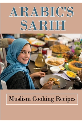 Arabic's Sarih: Muslism Cooking Recipes: Arabian Cuisine Cover Image