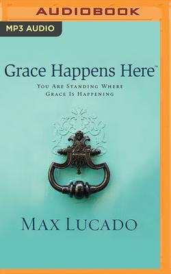 Grace Happens Here: You Are Standing Where Grace Is Happening Cover Image