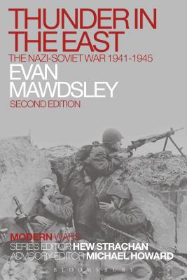 Thunder in the East: The Nazi-Soviet War 1941-1945 (Modern Wars) By Evan Mawdsley, Hew Strachan (Editor) Cover Image