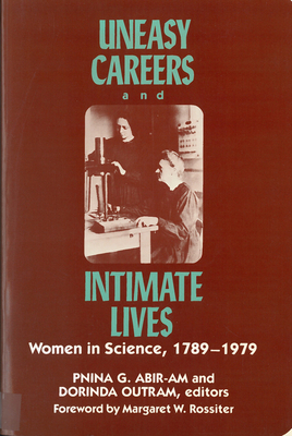 Uneasy Careers and Intimate Lives: Women in Science, 1789-1979 (Lives of Women in Science)