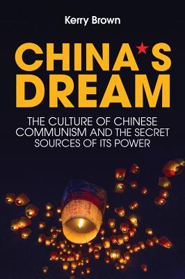 China's Dream: The Culture of Chinese Communism and the Secret Sources of Its Power Cover Image
