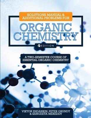 Solutions Manual and Additional Problems for Organic Chemistry: A Two-Semester Course of Essential Organic Chemistry By Peter Grundt, Sangeeta Mereddy, Viktor Zhdankin Cover Image
