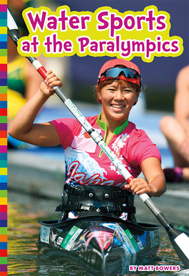 Water Sports at the Paralympics (Paralympic Sports) By Matt Bowers Cover Image