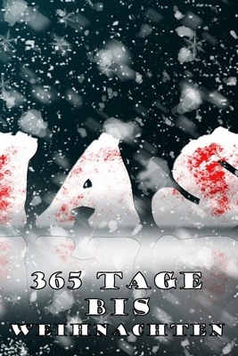 365 Tage bis Weihnachten: 365 Tage Countdown bis Weihnachten - Spaß und Freude - (Lustiges) Weihnachtsgeschenk - Hochglanzcover 