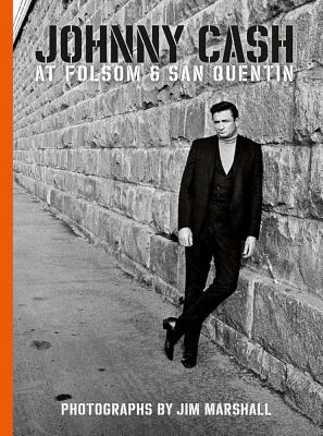 Johnny Cash at Folsom and San Quentin: Photographs by Jim Marshall Cover Image