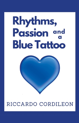 Rhythms, Passion and a Blue Tattoo By Riccardo Cordileon Cover Image