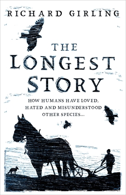The Longest Story: How humans have loved, hated and misunderstood other species Cover Image