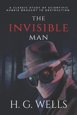 The Invisible Man: A Classic Study of Scientific Hubris Brought to ...