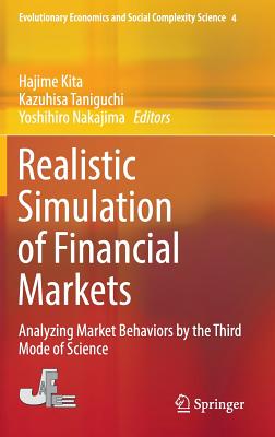 Realistic Simulation of Financial Markets: Analyzing Market Behaviors by the Third Mode of Science (Evolutionary Economics and Social Complexity Science #4)