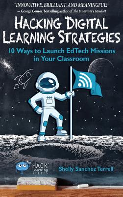 Hacking Digital Learning Strategies: 10 Ways to Launch EdTech Missions in your Classroom (Hack Learning #13)