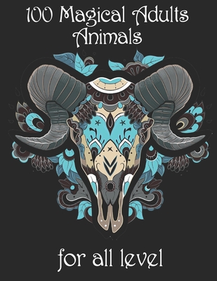 100 magical adults Animals for all level: Coloring Book with Lions, Elephants, Owls, Horses, Dogs, Cats, and Many More! (Animals with Patterns Colorin By Yo Noto Cover Image