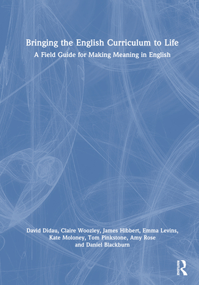 Bringing the English Curriculum to Life: A Field Guide for Making Meaning in English Cover Image